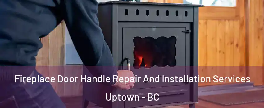  Fireplace Door Handle Repair And Installation Services Uptown - BC