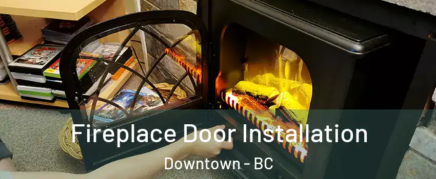  Fireplace Door Installation Downtown - BC
