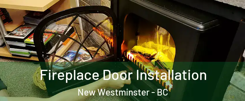  Fireplace Door Installation New Westminster - BC