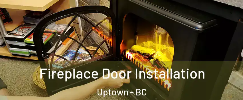  Fireplace Door Installation Uptown - BC
