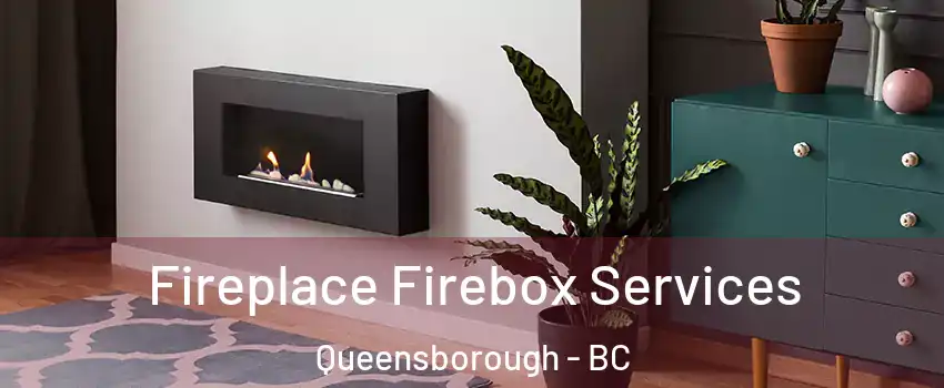  Fireplace Firebox Services Queensborough - BC