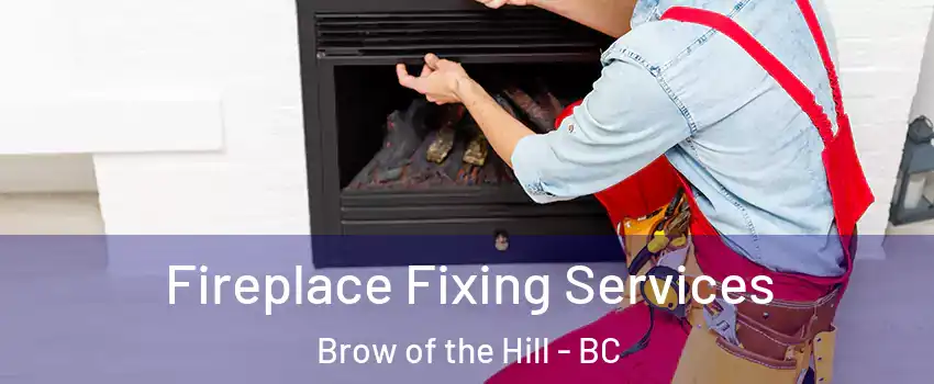  Fireplace Fixing Services Brow of the Hill - BC