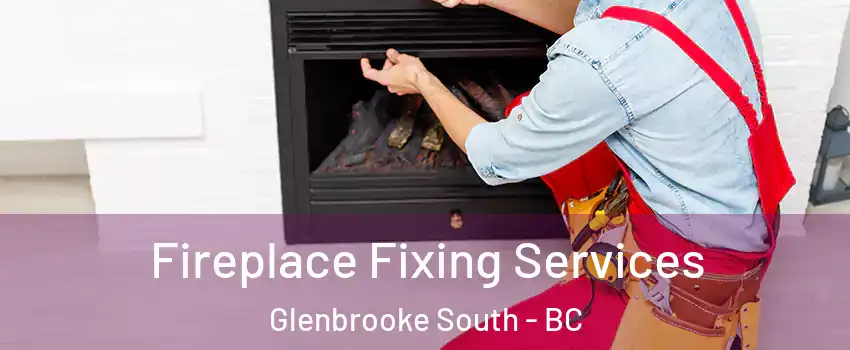  Fireplace Fixing Services Glenbrooke South - BC