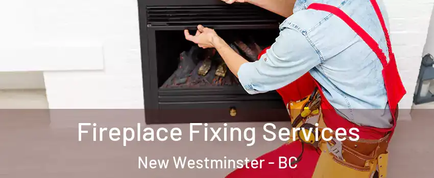  Fireplace Fixing Services New Westminster - BC
