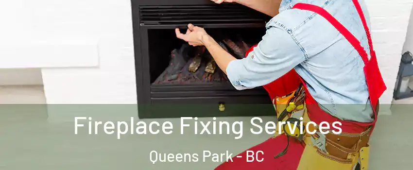 Fireplace Fixing Services Queens Park - BC