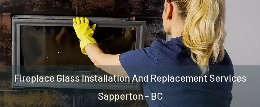  Fireplace Glass Installation And Replacement Services Sapperton - BC