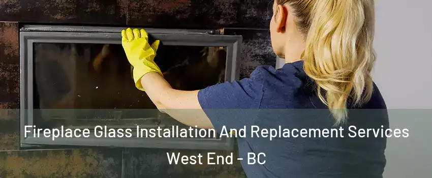  Fireplace Glass Installation And Replacement Services West End - BC