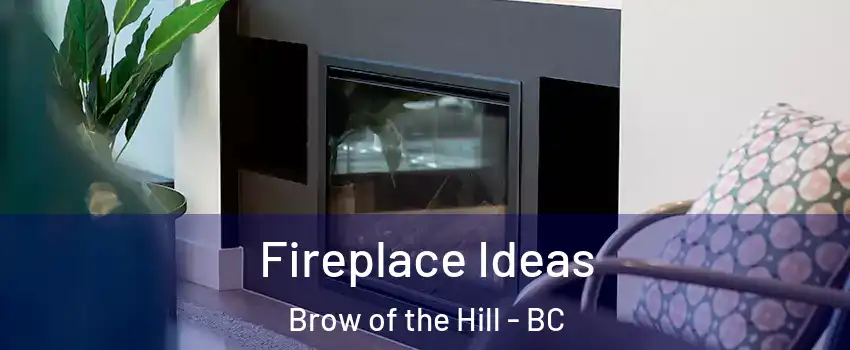 Fireplace Ideas Brow of the Hill - BC