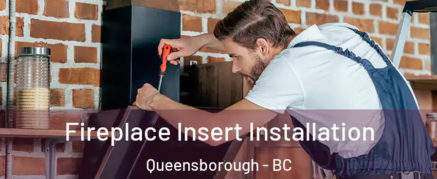  Fireplace Insert Installation Queensborough - BC