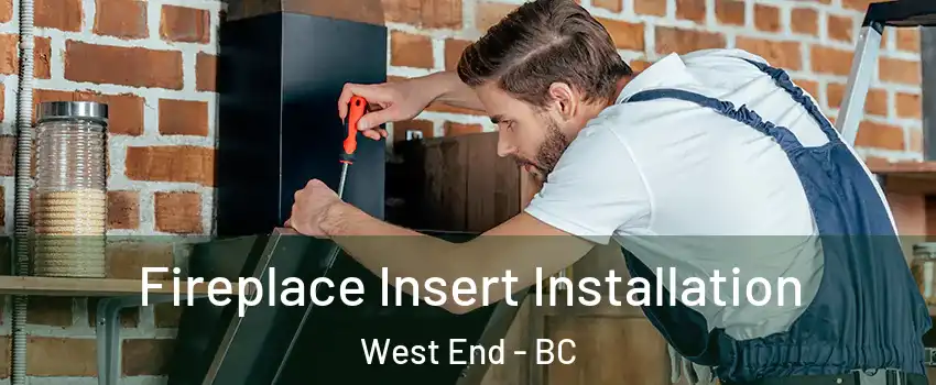  Fireplace Insert Installation West End - BC