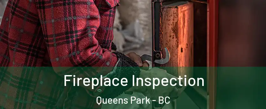  Fireplace Inspection Queens Park - BC
