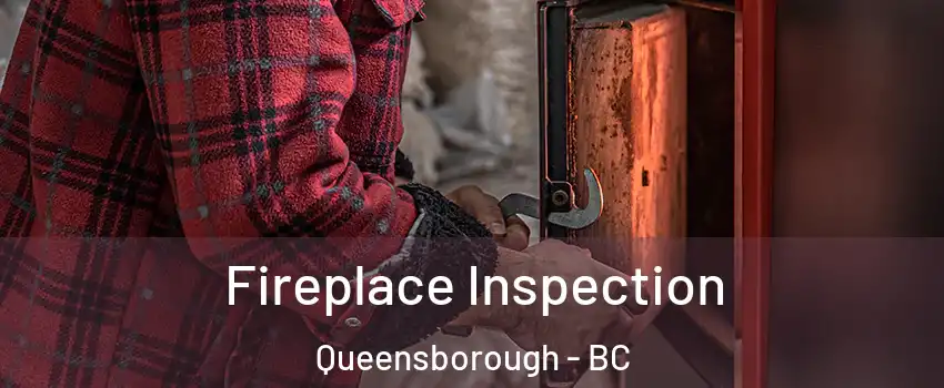  Fireplace Inspection Queensborough - BC