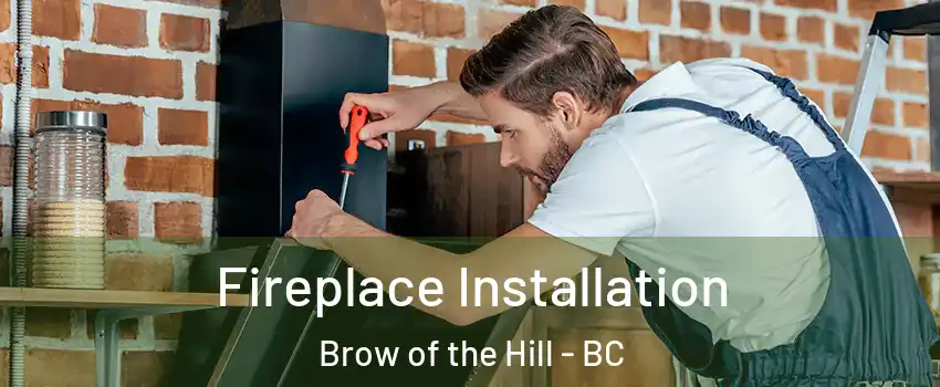  Fireplace Installation Brow of the Hill - BC
