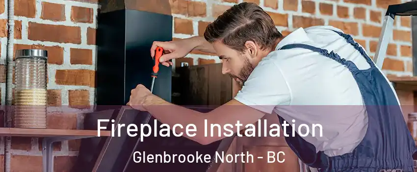  Fireplace Installation Glenbrooke North - BC