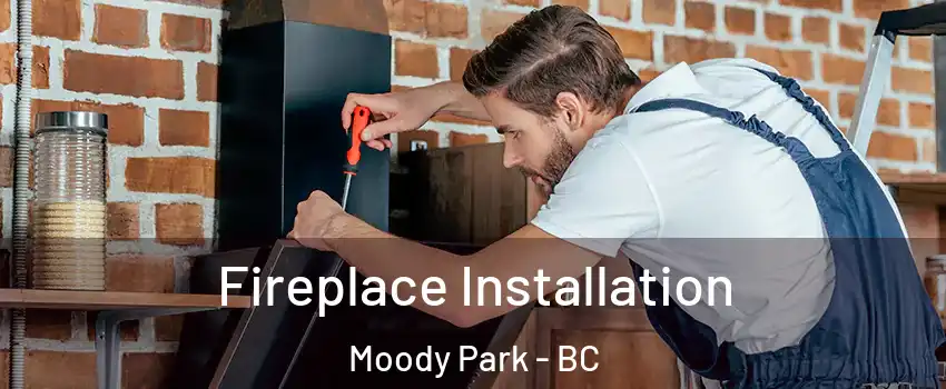  Fireplace Installation Moody Park - BC