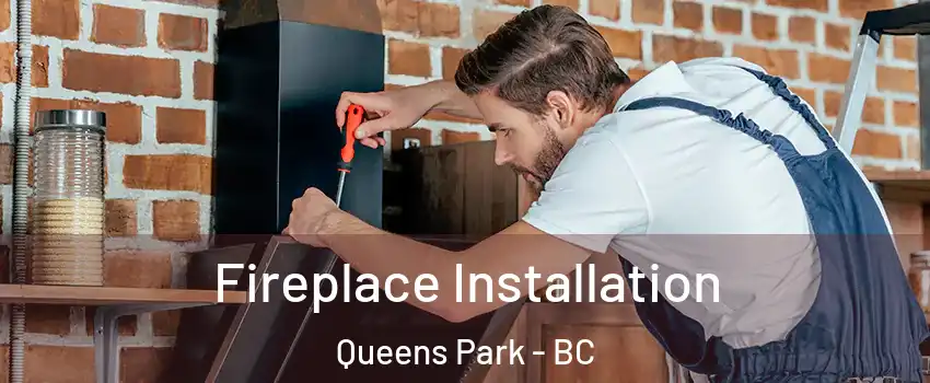  Fireplace Installation Queens Park - BC