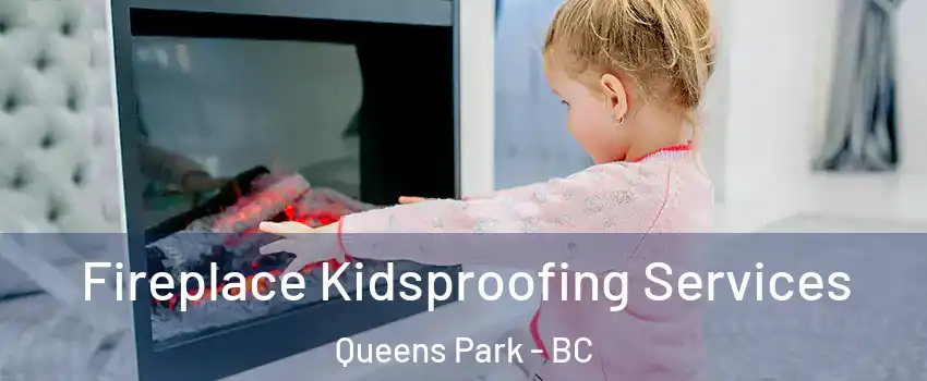  Fireplace Kidsproofing Services Queens Park - BC