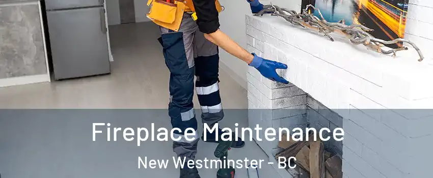  Fireplace Maintenance New Westminster - BC