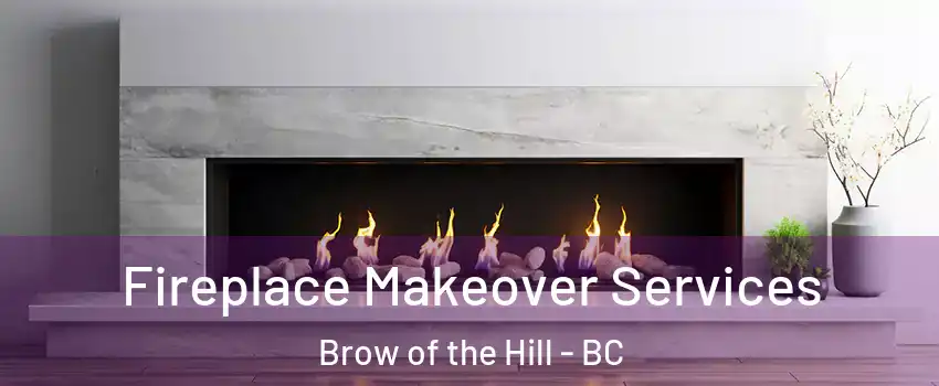 Fireplace Makeover Services Brow of the Hill - BC