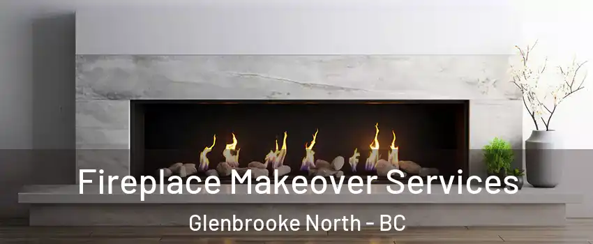 Fireplace Makeover Services Glenbrooke North - BC