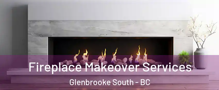 Fireplace Makeover Services Glenbrooke South - BC