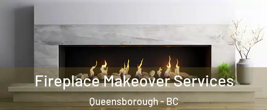 Fireplace Makeover Services Queensborough - BC