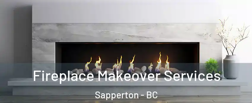 Fireplace Makeover Services Sapperton - BC
