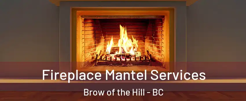  Fireplace Mantel Services Brow of the Hill - BC