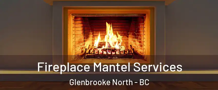  Fireplace Mantel Services Glenbrooke North - BC