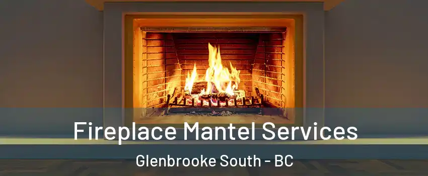  Fireplace Mantel Services Glenbrooke South - BC