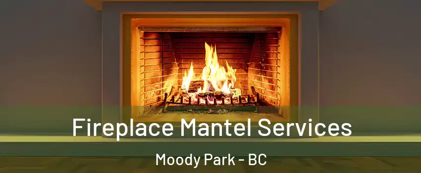 Fireplace Mantel Services Moody Park - BC