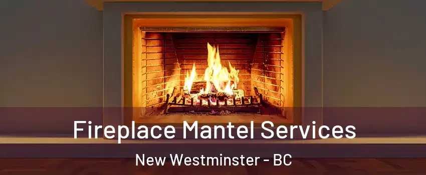  Fireplace Mantel Services New Westminster - BC