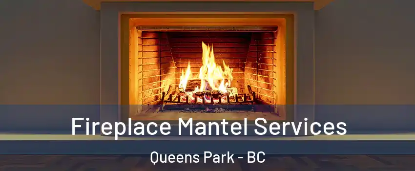  Fireplace Mantel Services Queens Park - BC