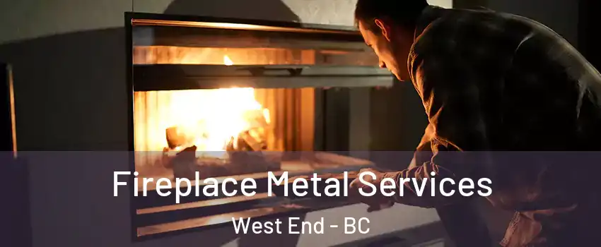 Fireplace Metal Services West End - BC