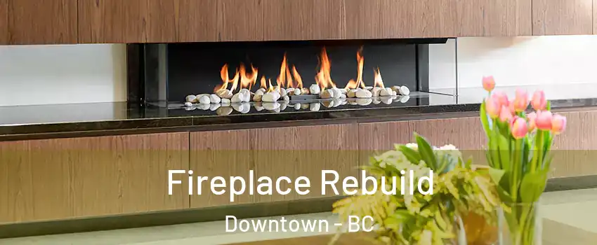  Fireplace Rebuild Downtown - BC