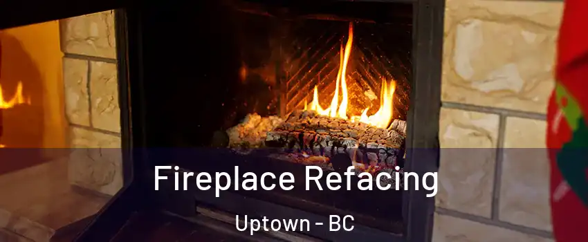  Fireplace Refacing Uptown - BC