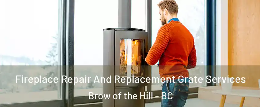  Fireplace Repair And Replacement Grate Services Brow of the Hill - BC