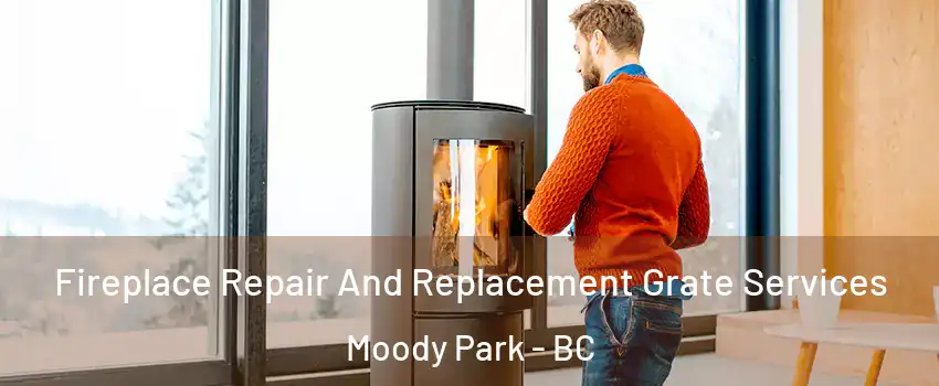  Fireplace Repair And Replacement Grate Services Moody Park - BC