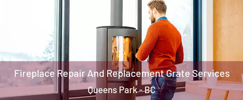  Fireplace Repair And Replacement Grate Services Queens Park - BC