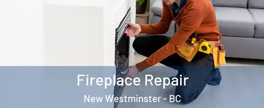  Fireplace Repair New Westminster - BC