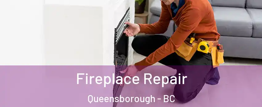  Fireplace Repair Queensborough - BC