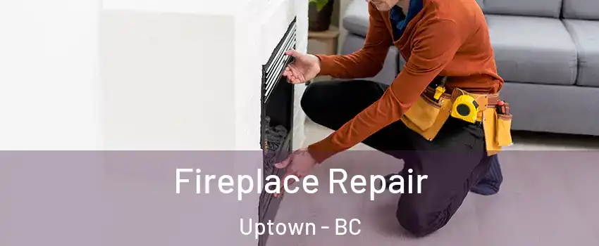  Fireplace Repair Uptown - BC