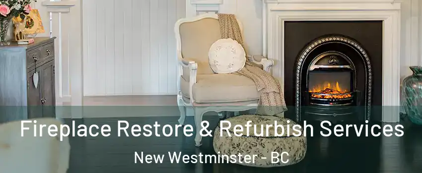 Fireplace Restore & Refurbish Services New Westminster - BC