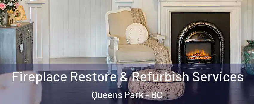 Fireplace Restore & Refurbish Services Queens Park - BC