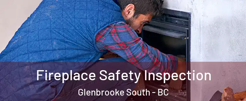 Fireplace Safety Inspection Glenbrooke South - BC