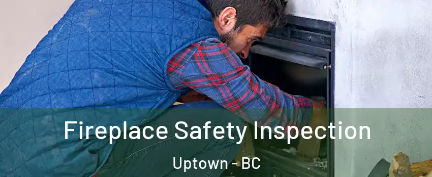  Fireplace Safety Inspection Uptown - BC