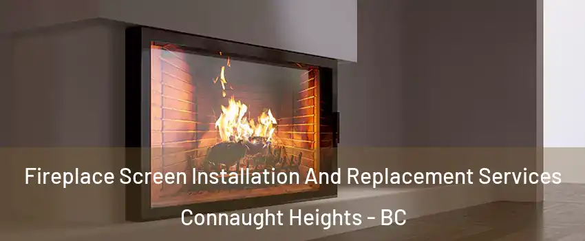 Fireplace Screen Installation And Replacement Services Connaught Heights - BC