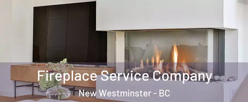 Fireplace Service Company New Westminster - BC