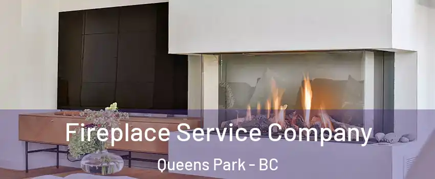 Fireplace Service Company Queens Park - BC