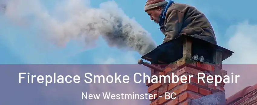  Fireplace Smoke Chamber Repair New Westminster - BC